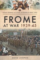 Frome at War 1939-45 kaina ir informacija | Istorinės knygos | pigu.lt