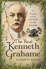Real Kenneth Grahame: The Tragedy Behind The Wind in the Willows цена и информация | Исторические книги | pigu.lt