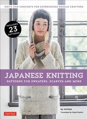 Japanese Knitting: Patterns for Sweaters, Scarves and More: Knits and Crochets for Experienced Needle Crafters цена и информация | Книги о питании и здоровом образе жизни | pigu.lt