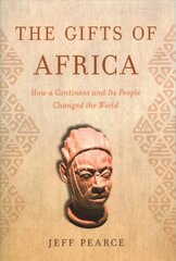 Gifts of Africa: How a Continent and Its People Changed the World kaina ir informacija | Istorinės knygos | pigu.lt