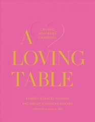 Loving Table: Tastemakers' Traditions for Memorable Gatherings цена и информация | Книги рецептов | pigu.lt