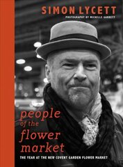 People of the Flower Market: A Year at New Covent Garden Flower Market kaina ir informacija | Fotografijos knygos | pigu.lt