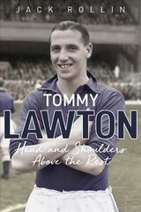 Tommy Lawton: Head and Shoulders Above the Rest kaina ir informacija | Biografijos, autobiografijos, memuarai | pigu.lt