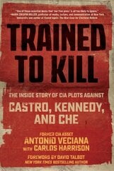 Trained to Kill: The Inside Story of CIA Plots against Castro, Kennedy, and Che kaina ir informacija | Istorinės knygos | pigu.lt