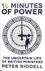 15 Minutes of Power: The Uncertain Life of British Ministers Main kaina ir informacija | Socialinių mokslų knygos | pigu.lt