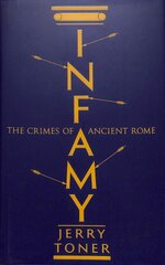 Infamy: The Crimes of Ancient Rome Main kaina ir informacija | Istorinės knygos | pigu.lt