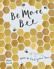 Be More Bee: How to Find Your Buzz kaina ir informacija | Saviugdos knygos | pigu.lt