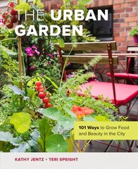 Urban Garden: 101 Ways to Grow Food and Beauty in the City kaina ir informacija | Knygos apie sodininkystę | pigu.lt
