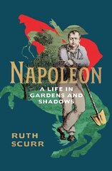 Napoleon: A Life in Gardens and Shadows цена и информация | Биографии, автобиографии, мемуары | pigu.lt