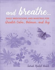 And Breathe...: Daily Meditations and Mantras for Greater Calm, Balance, and Joy цена и информация | Самоучители | pigu.lt