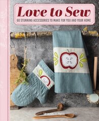 Love to Sew: 60 Stunning Accessories to Make for You and Your Home цена и информация | Книги о питании и здоровом образе жизни | pigu.lt