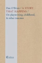 Story that Happens: On playwriting, childhood, & other traumas цена и информация | Поэзия | pigu.lt