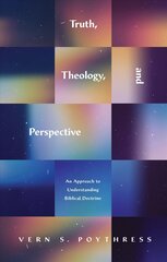 Truth, Theology, and Perspective: An Approach to Understanding Biblical Doctrine kaina ir informacija | Dvasinės knygos | pigu.lt