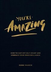 You're Amazing: How to Cast Off Self-Doubt and Embrace Your Inner Brilliance kaina ir informacija | Saviugdos knygos | pigu.lt