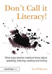 Don't Call it Literacy!: What every teacher needs to know about speaking, listening, reading and writing цена и информация | Книги по социальным наукам | pigu.lt