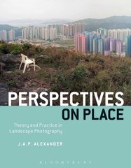 Perspectives on Place: Theory and Practice in Landscape Photography kaina ir informacija | Fotografijos knygos | pigu.lt