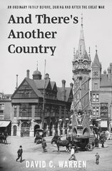 And There's Another Country: An Ordinary Family Before, During and After the Great War. kaina ir informacija | Biografijos, autobiografijos, memuarai | pigu.lt