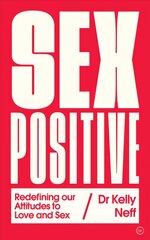 Sex Positive: Redefining Our Attitudes to Love & Sex kaina ir informacija | Saviugdos knygos | pigu.lt