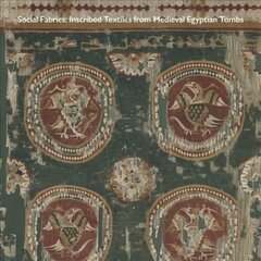 Social Fabrics: Inscribed Textiles from Medieval Egyptian Tombs цена и информация | Книги об искусстве | pigu.lt