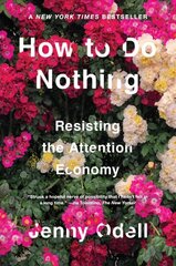 How To Do Nothing: Resisting the Attention Economy kaina ir informacija | Socialinių mokslų knygos | pigu.lt