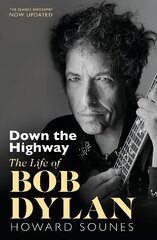 Down The Highway: The Life Of Bob Dylan цена и информация | Биографии, автобиогафии, мемуары | pigu.lt