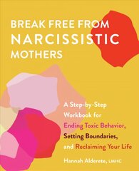 Break Free From Narcissistic Mothers: A Step-by-Step Workbook for Ending Toxic Behavior, Setting Boundaries, and Reclaiming Your Life kaina ir informacija | Socialinių mokslų knygos | pigu.lt