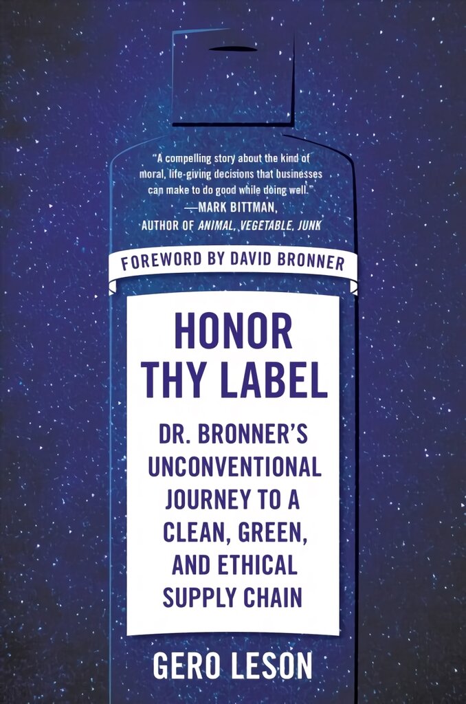 Honor Thy Label: Dr. Bronner's Unconventional Journey to a Clean, Green, and Ethical Supply Chain kaina ir informacija | Ekonomikos knygos | pigu.lt