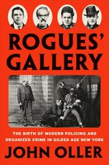 Rogues' Gallery: The Birth of Modern Policing and Organized Crime in Gilded Age New York kaina ir informacija | Biografijos, autobiografijos, memuarai | pigu.lt