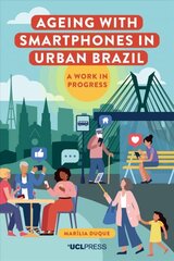 Ageing with Smartphones in Urban Brazil: A Work in Progress kaina ir informacija | Socialinių mokslų knygos | pigu.lt