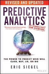 Predictive Analytics: The Power to Predict Who Will Click, Buy, Lie, or Die Revised and Updated цена и информация | Книги по экономике | pigu.lt