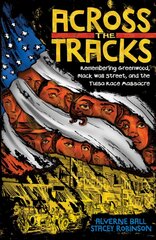 Across the Tracks: Remembering Greenwood, Black Wall Street, and the Tulsa Race Massacre: Remembering Greenwood, Black Wall Street, and the Tulsa Race Massacre kaina ir informacija | Fantastinės, mistinės knygos | pigu.lt