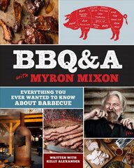 BBQ&A with Myron Mixon: Everything You Ever Wanted to Know About Barbecue цена и информация | Книги рецептов | pigu.lt