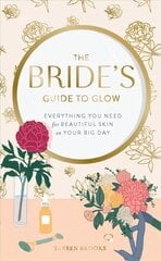Bride's Guide to Glow: Everything you need for beautiful skin on your big day цена и информация | Самоучители | pigu.lt