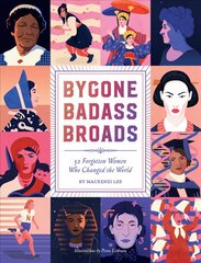 Bygone Badass Broads: 52 Forgotten Women Who Changed the World kaina ir informacija | Socialinių mokslų knygos | pigu.lt