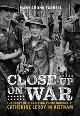 Close-Up on War: The Story of Pioneering Photojournalist Catherine Leroy in Vietnam: The Story of Pioneering Photojournalist Catherine Leroy in Vietnam kaina ir informacija | Knygos paaugliams ir jaunimui | pigu.lt