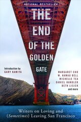 End of the Golden Gate: Writers on Loving and (Sometimes) Leaving San Francisco цена и информация | Поэзия | pigu.lt