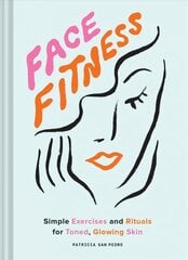 Face Fitness: Simple Exercises and Rituals for Toned, Glowing Skin kaina ir informacija | Saviugdos knygos | pigu.lt