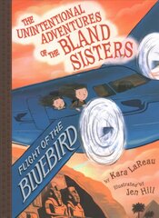 Flight of the Bluebird (The Unintentional Adventures of the Bland Sisters   Book 3) цена и информация | Книги для подростков  | pigu.lt