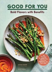 Good for You: Bold Flavors with Benefits. 100 recipes for gluten-free, dairy-free, vegetarian, and vegan diets kaina ir informacija | Receptų knygos | pigu.lt