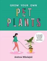 Grow Your Own Pet Plants: A cute guide to choosing and caring for your leafy friends цена и информация | Книги о садоводстве | pigu.lt