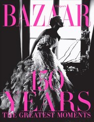 Harper's Bazaar: 150 Years: The Greatest Moments: The Greatest Moments Anniversary kaina ir informacija | Knygos apie meną | pigu.lt