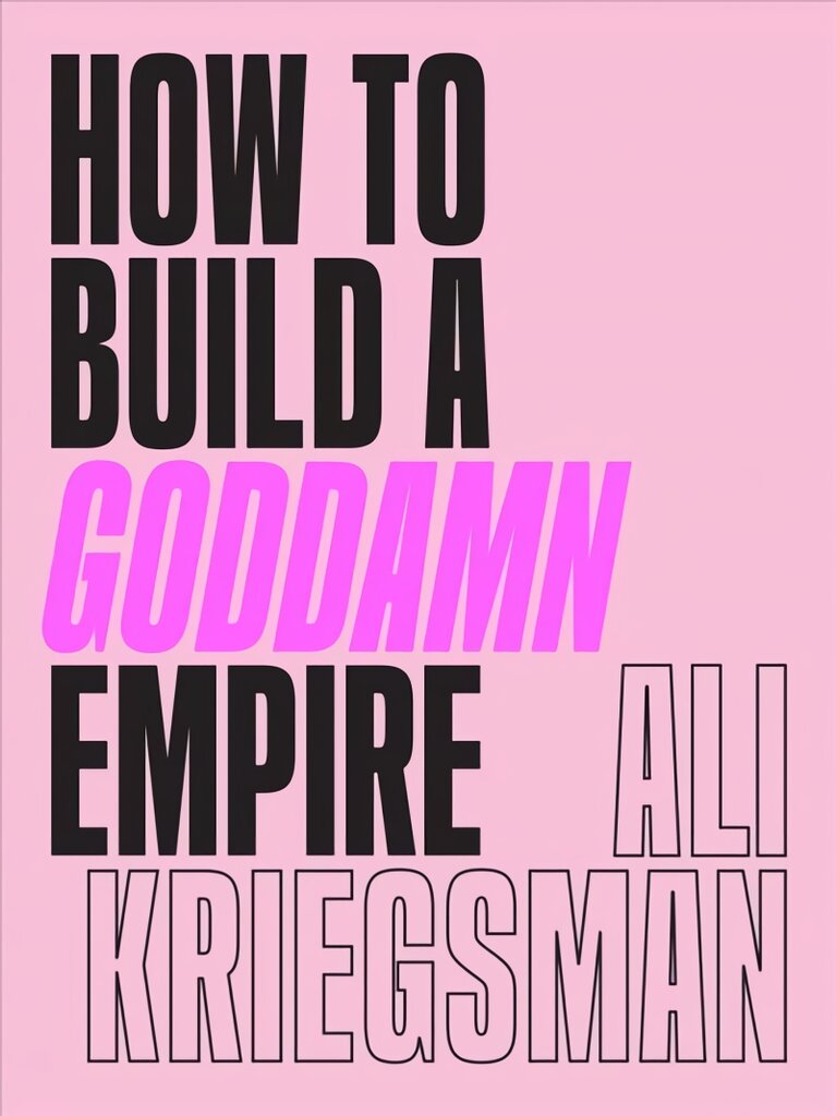 How to Build a Goddamn Empire: Advice on Creating Your Brand with High-Tech Smarts, Elbow Grease, Infinite Hustle, and a Whole Lotta Heart цена и информация | Saviugdos knygos | pigu.lt