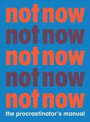 Not Now: The Procrastinator's Manual kaina ir informacija | Fantastinės, mistinės knygos | pigu.lt