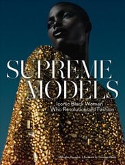 Supreme Models: Iconic Black Women Who Revolutionized Fashion: Iconic Black Women Who Revolutionized Fashion kaina ir informacija | Ekonomikos knygos | pigu.lt
