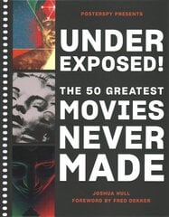 Underexposed!: The 50 Greatest Movies Never Made kaina ir informacija | Knygos apie meną | pigu.lt