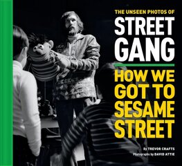 Unseen Photos of Street Gang: How We Got to Sesame Street kaina ir informacija | Knygos apie meną | pigu.lt