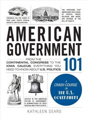 American Government 101: From the Continental Congress to the Iowa Caucus, Everything You Need to Know About US Politics kaina ir informacija | Socialinių mokslų knygos | pigu.lt