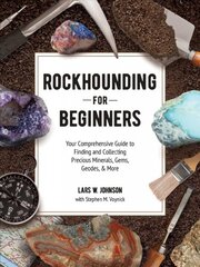 Rockhounding for Beginners: Your Comprehensive Guide to Finding and Collecting Precious Minerals, Gems, Geodes, & More цена и информация | Книги о питании и здоровом образе жизни | pigu.lt
