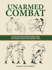 Unarmed Combat: Hand-to-Hand Fighting Skills from the World's Most Elite Military Units цена и информация | Книги о питании и здоровом образе жизни | pigu.lt