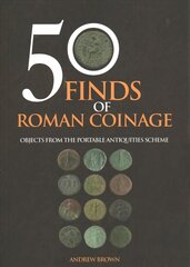 50 Finds of Roman Coinage: Objects from the Portable Antiquities Scheme kaina ir informacija | Istorinės knygos | pigu.lt